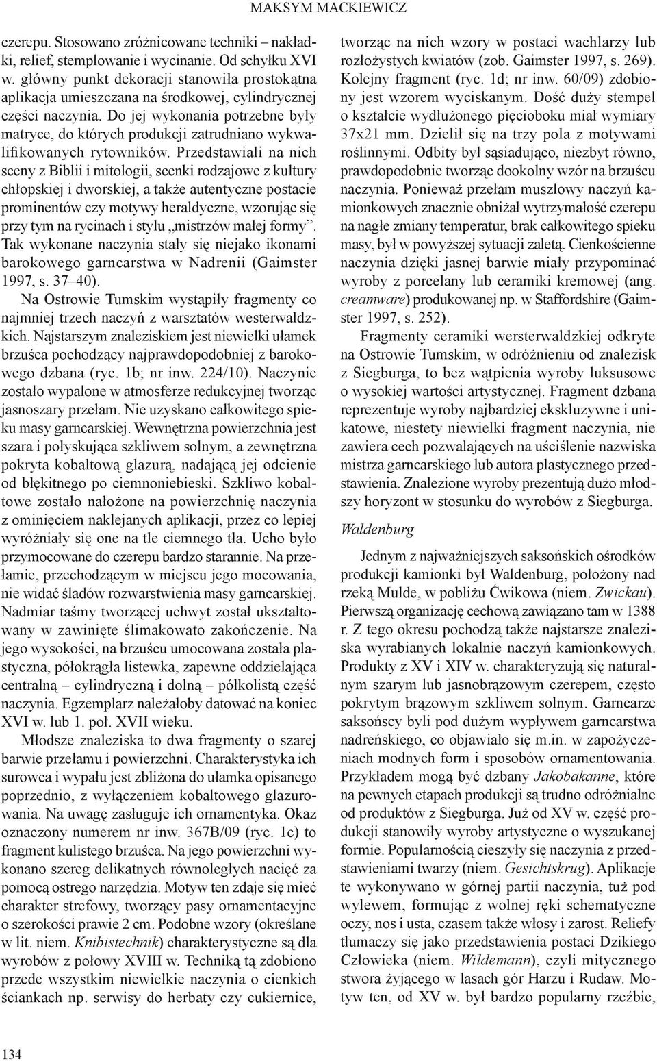 Do jej wykonania potrzebne były matryce, do których produkcji zatrudniano wykwalifikowanych rytowników.