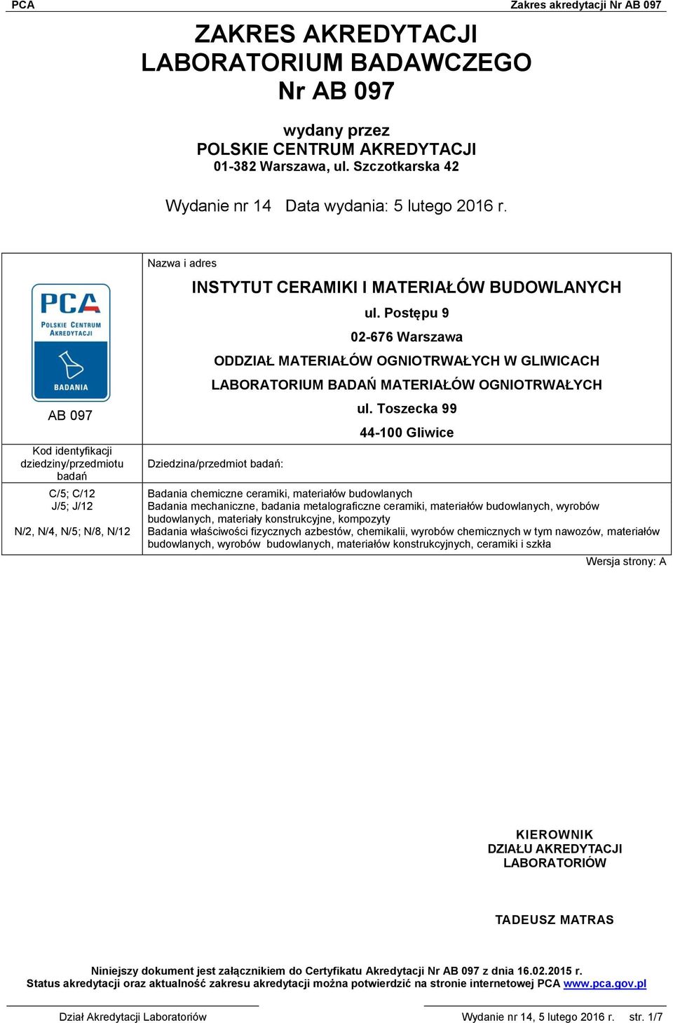 Postępu 9 02-676 Warszawa ODDZIAŁ MATERIAŁÓW OGNIOTRWAŁYCH W GLIWICACH LABORATORIUM BADAŃ MATERIAŁÓW OGNIOTRWAŁYCH Dziedzina/przedmiot badań: ul.