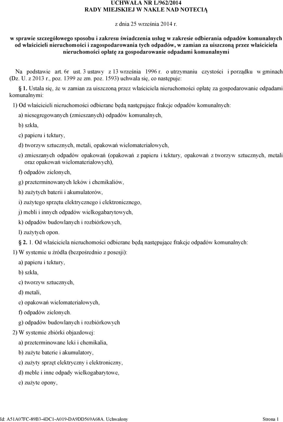 właściciela nieruchomości opłatę za gospodarowanie odpadami komunalnymi Na podstawie art. 6r ust. 3 ustawy z 13 września 1996 r. o utrzymaniu czystości i porządku w gminach (Dz. U. z 2013 r., poz.