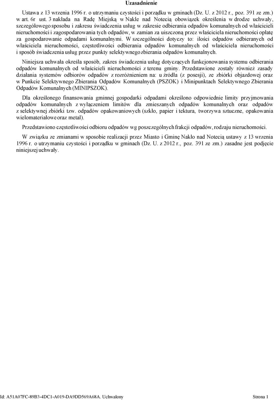 nieruchomości i zagospodarowania tych odpadów, w zamian za uiszczoną przez właściciela nieruchomości opłatę za gospodarowanie odpadami komunalnymi.