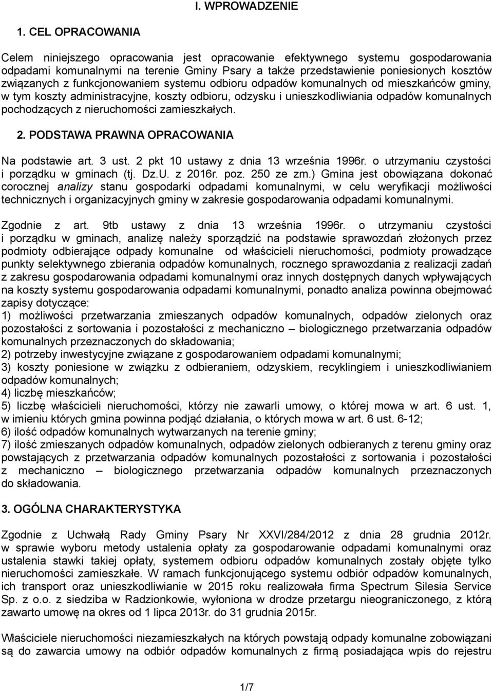 funkcjonowaniem systemu odbioru od mieszkańców gminy, w tym koszty administracyjne, koszty odbioru, odzysku i unieszkodliwiania pochodzących z nieruchomości zamieszkałych. 2.