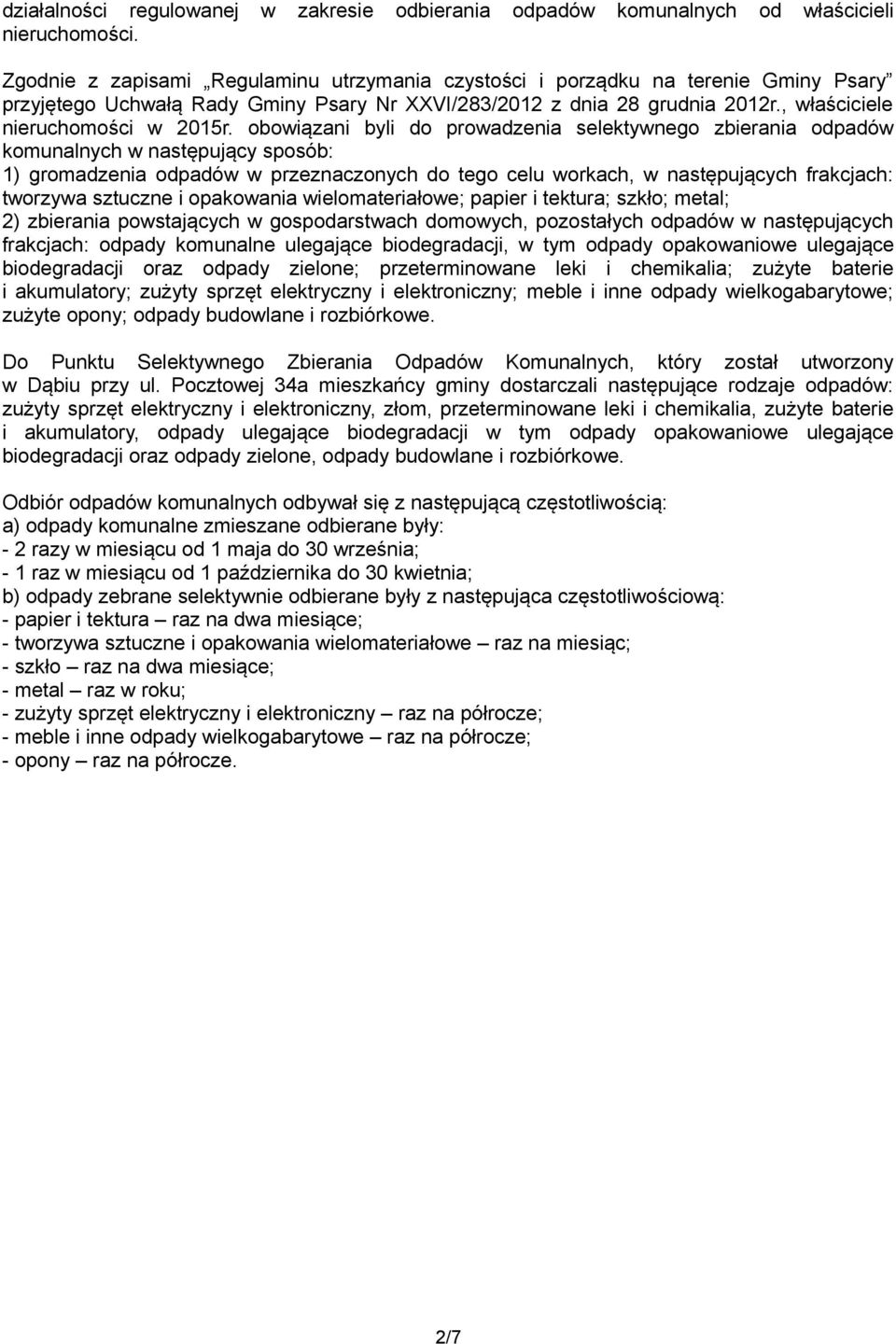 obowiązani byli do prowadzenia selektywnego zbierania komunalnych w następujący sposób: 1) gromadzenia w przeznaczonych do tego celu workach, w następujących frakcjach: tworzywa sztuczne i opakowania