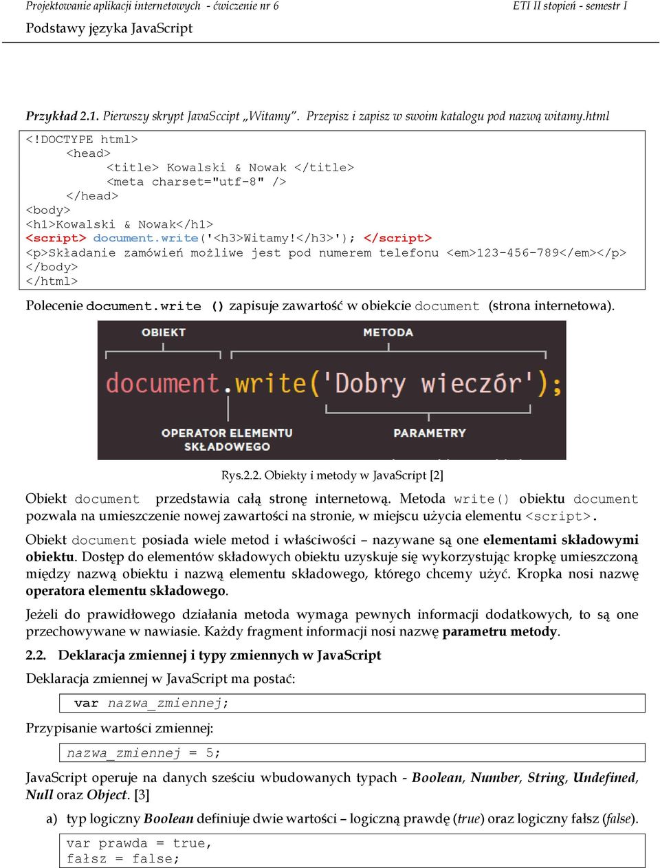 </h3>'); <p>składanie zamówień możliwe jest pod numerem telefonu <em>123-456-789</em></p> </body> </html> Polecenie document.write () zapisuje zawartość w obiekcie document (strona internetowa). Rys.