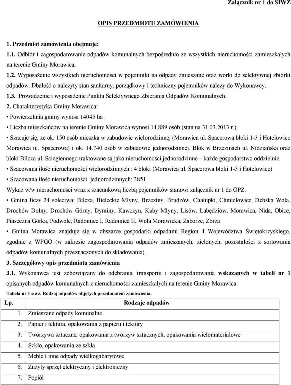 Dbałość o należyty stan sanitarny, porządkowy i techniczny pojemników należy do Wykonawcy. NKPK Prowadzenie i wyposażenie Punktu Selektywnego Zbierania Odpadów Komunalnych.