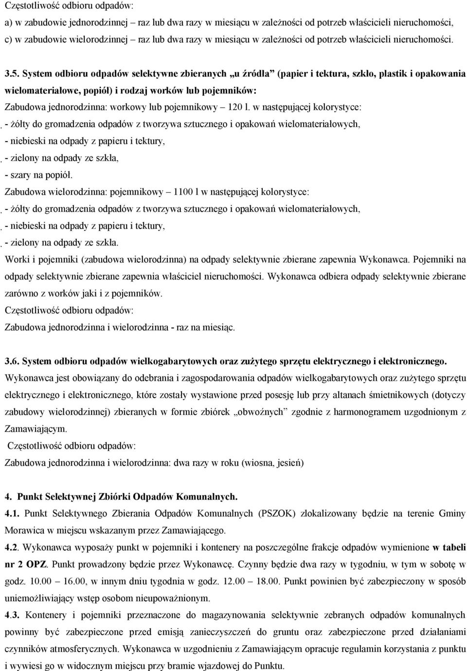 PKRK póstem odbioru odpadów selektówne zbieranóch u źródła Epapier i tekturai szkłoi plastik i opakowania wielomateriałowei popiół) i rodzaj worków lub pojemnikóww Zabudowa jednorodzinna: workowy lub