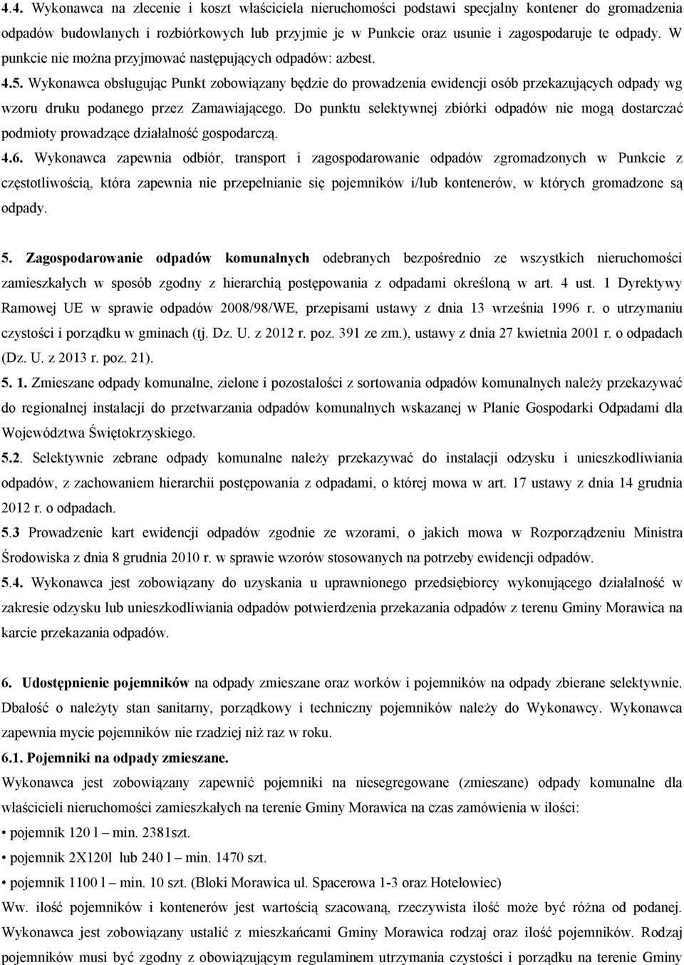 4KRK Wykonawca obsługując Punkt zobowiązany będzie do prowadzenia ewidencji osób przekazujących odpady wg wzoru druku podanego przez Zamawiającego.