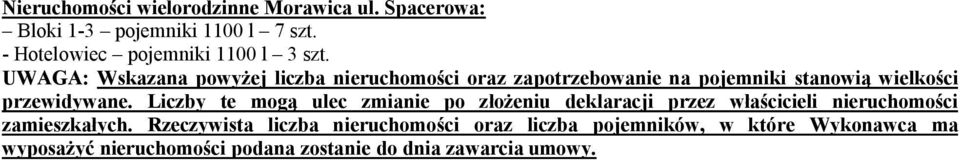 rtadaw tskazana powóżej liczba nieruchomości oraz zapotrzebowanie na pojemniki stanowią wielkości przewidówanek iiczbó