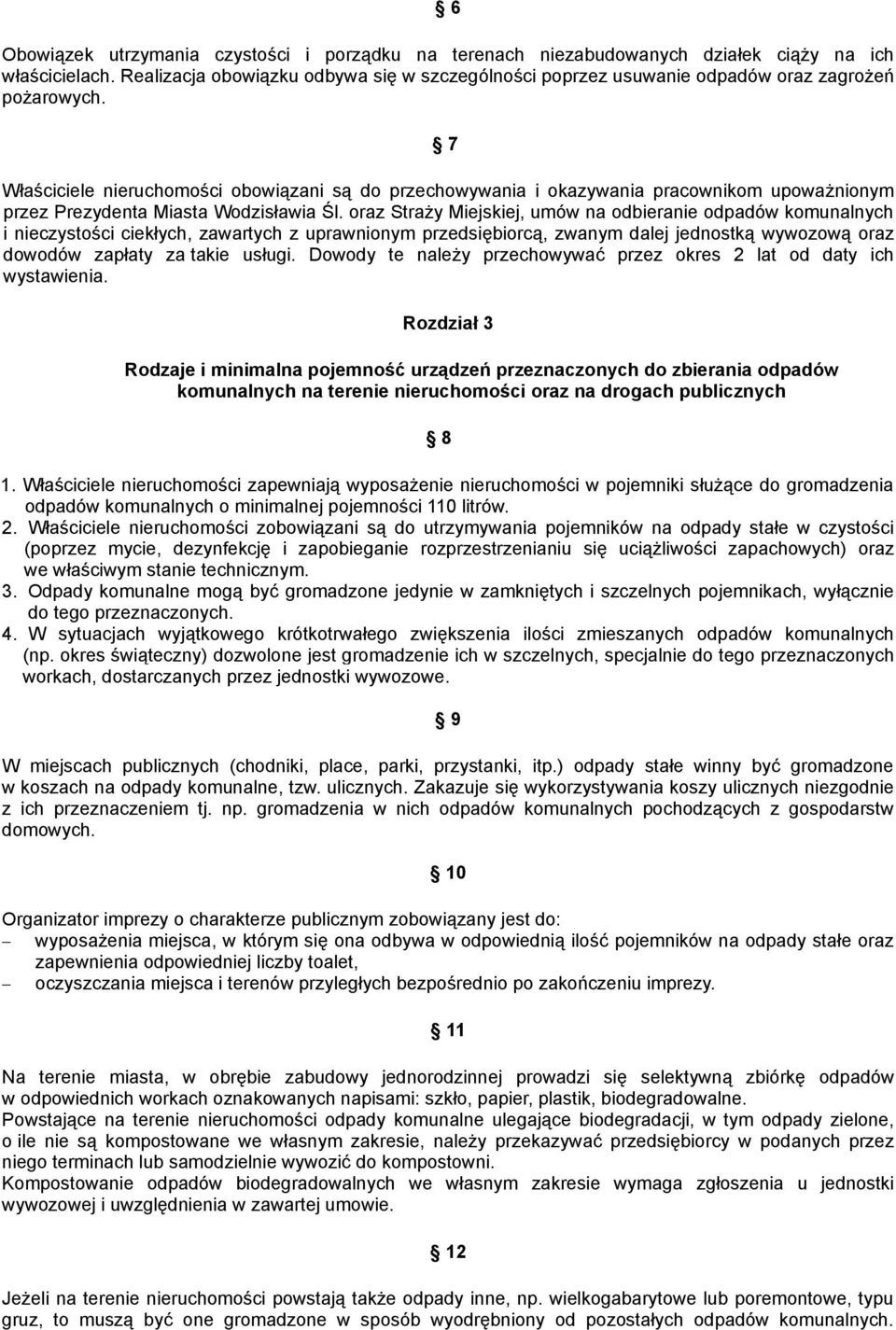 7 Właściciele nieruchomości obowiązani są do przechowywania i okazywania pracownikom upoważnionym przez Prezydenta Miasta Wodzisławia Śl.