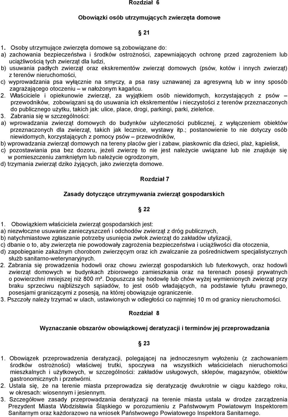 usuwania padłych zwierząt oraz ekskrementów zwierząt domowych (psów, kotów i innych zwierząt) z terenów nieruchomości, c) wyprowadzania psa wyłącznie na smyczy, a psa rasy uznawanej za agresywną lub