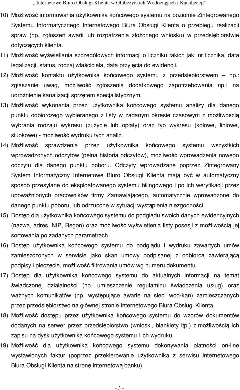 11) Możliwość wyświetlania szczegółowych informacji o liczniku takich jak: nr licznika, data legalizacji, status, rodzaj właściciela, data przyjęcia do ewidencji.