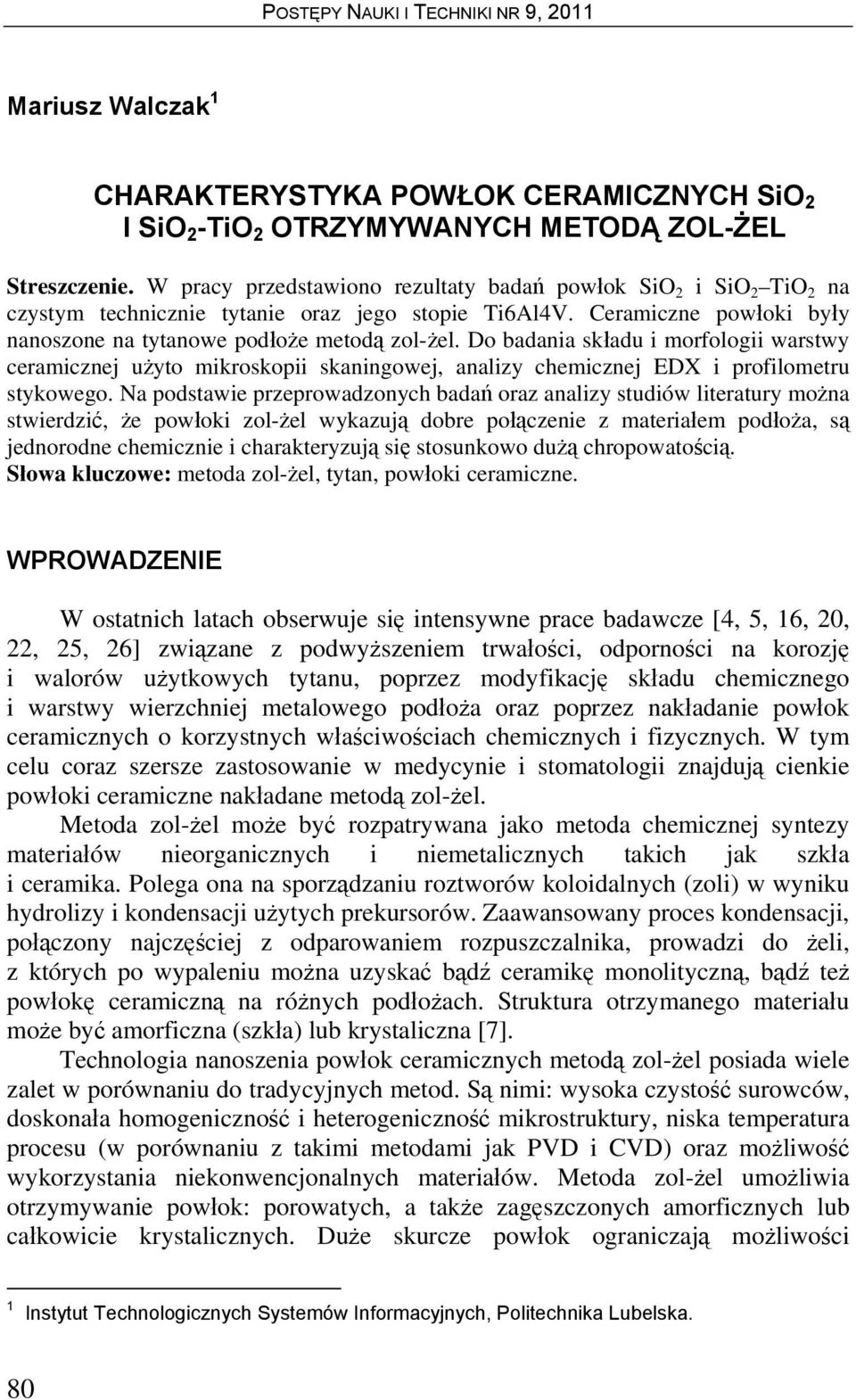 Do badania składu i morfologii warstwy ceramicznej użyto mikroskopii skaningowej, analizy chemicznej EDX i profilometru stykowego.