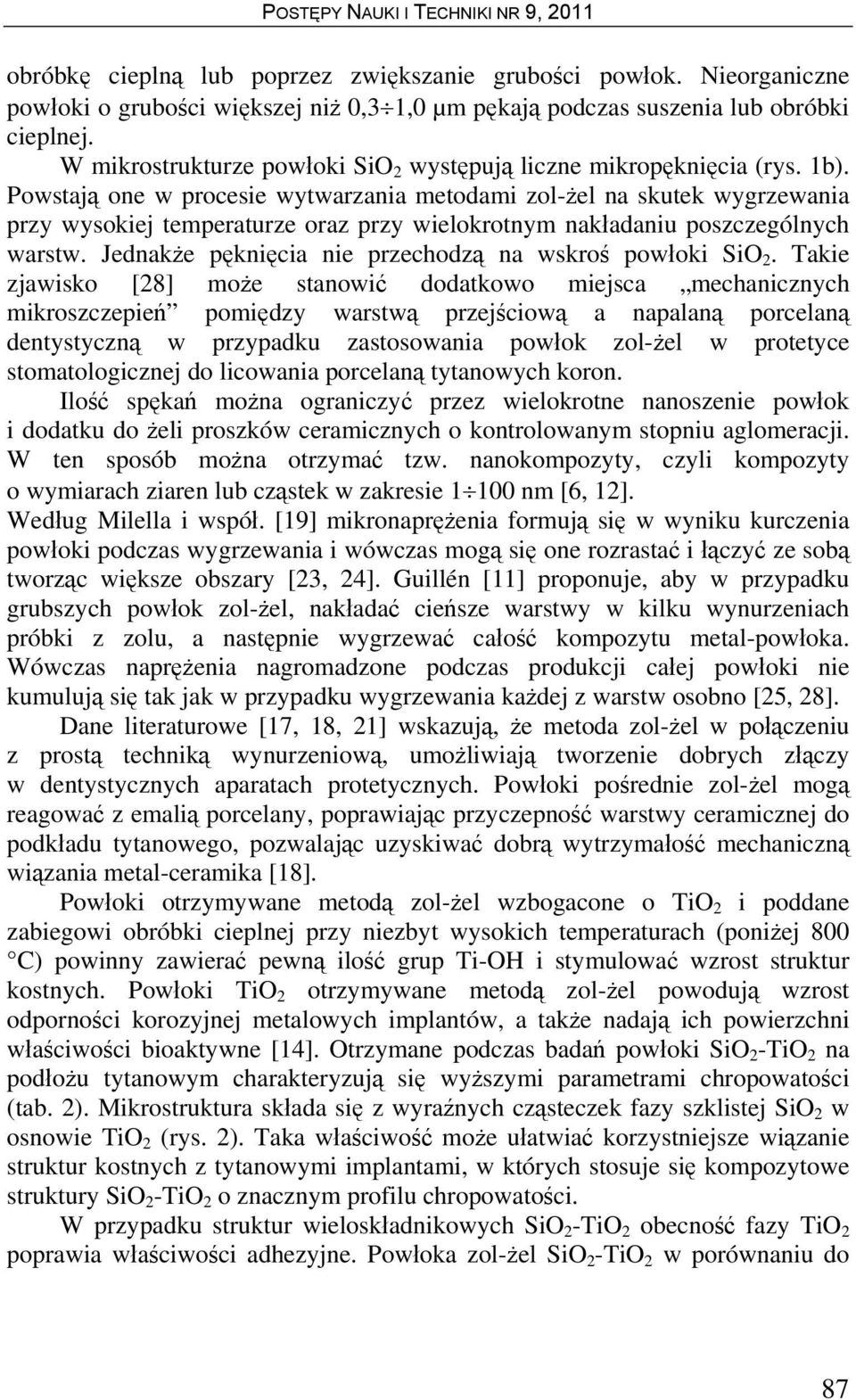 Powstają one w procesie wytwarzania metodami zol-żel na skutek wygrzewania przy wysokiej temperaturze oraz przy wielokrotnym nakładaniu poszczególnych warstw.