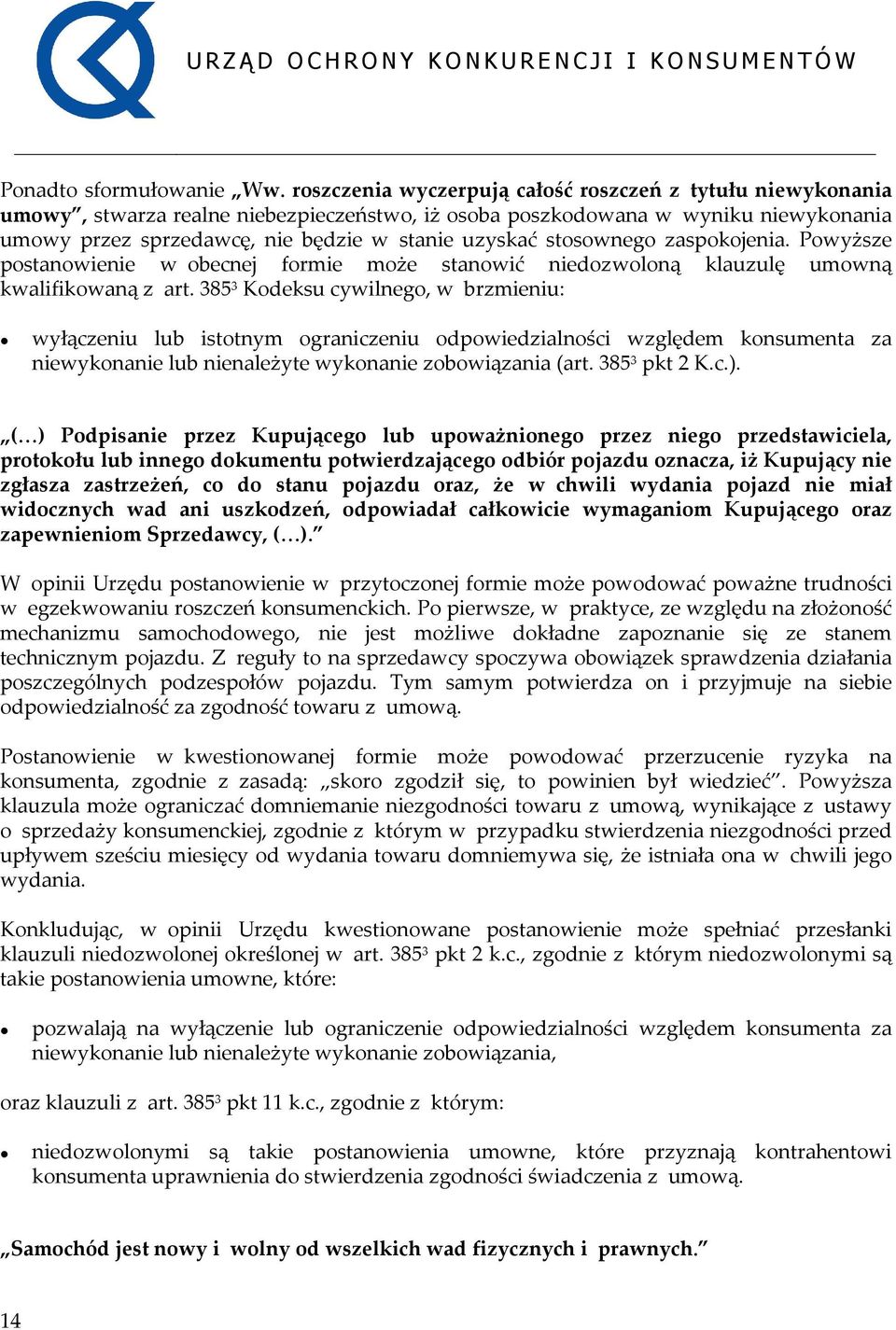 stosownego zaspokojenia. Powyższe postanowienie w obecnej formie może stanowić niedozwoloną klauzulę umowną kwalifikowaną z art.