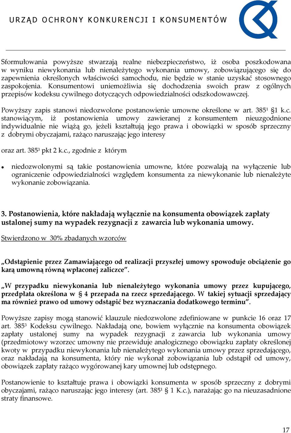 Konsumentowi uniemożliwia się dochodzenia swoich praw z ogólnych przepisów kodeksu cywilnego dotyczących odpowiedzialności odszkodowawczej.