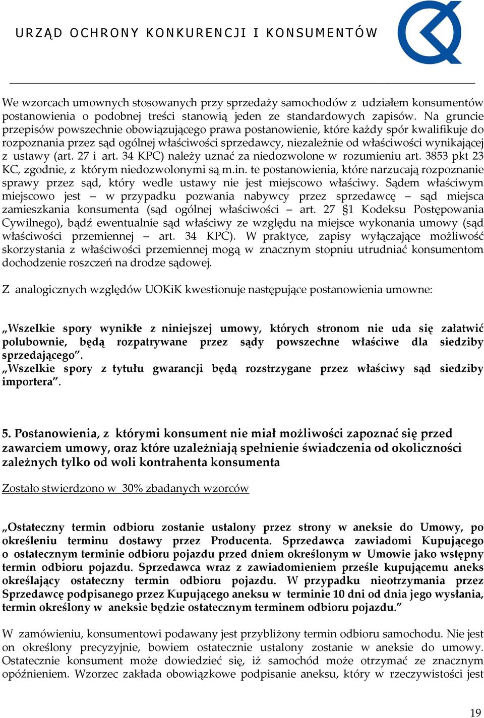 ustawy (art. 27 i art. 34 KPC) należy uznać za niedozwolone w rozumieniu art. 3853 pkt 23 KC, zgodnie, z którym niedozwolonymi są m.in.