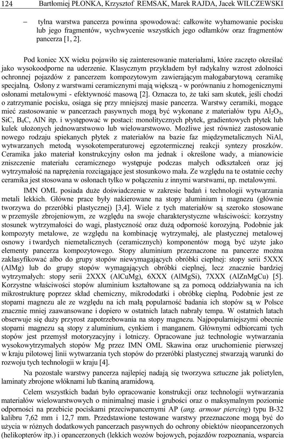 Klasycznym przykładem był radykalny wzrost zdolnoci ochronnej pojazdów z pancerzem kompozytowym zawierajcym małogabarytow ceramik specjaln.