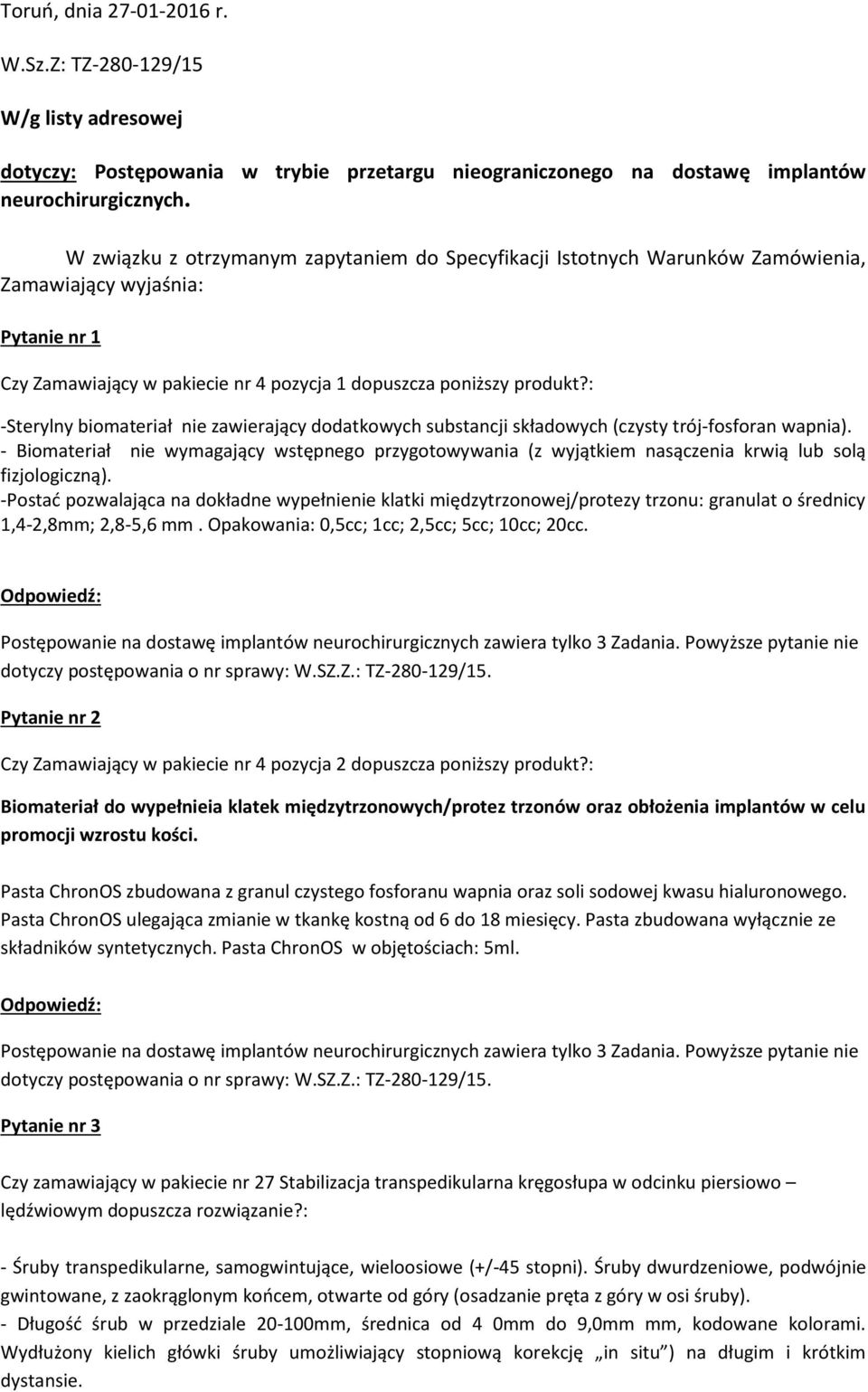 : -Sterylny biomateriał nie zawierający dodatkowych substancji składowych (czysty trój-fosforan wapnia).