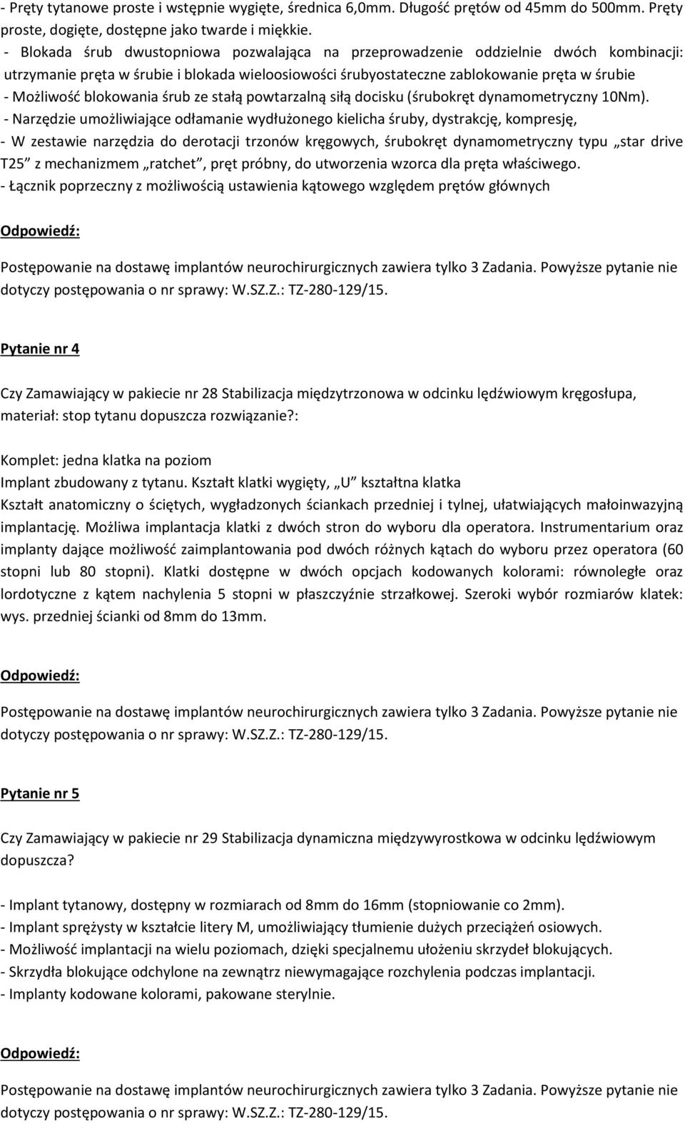 blokowania śrub ze stałą powtarzalną siłą docisku (śrubokręt dynamometryczny 10Nm).