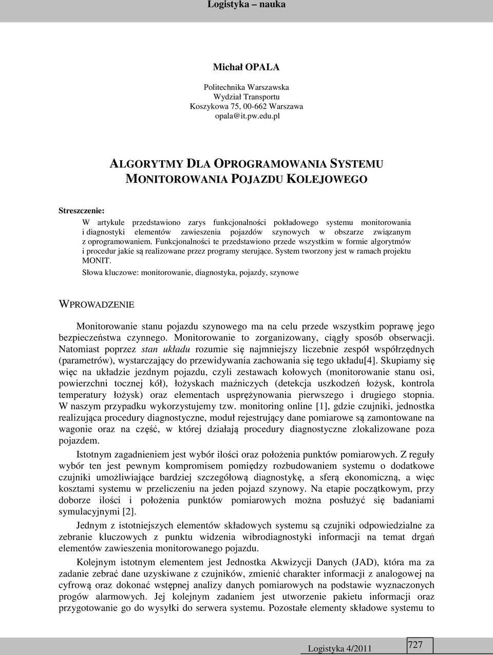 zawieszenia pojazdów szynowych w obszarze związanym z oprogramowaniem. Funkcjonalności te przedstawiono przede wszystkim w formie algorytmów i procedur jakie są realizowane przez programy sterujące.