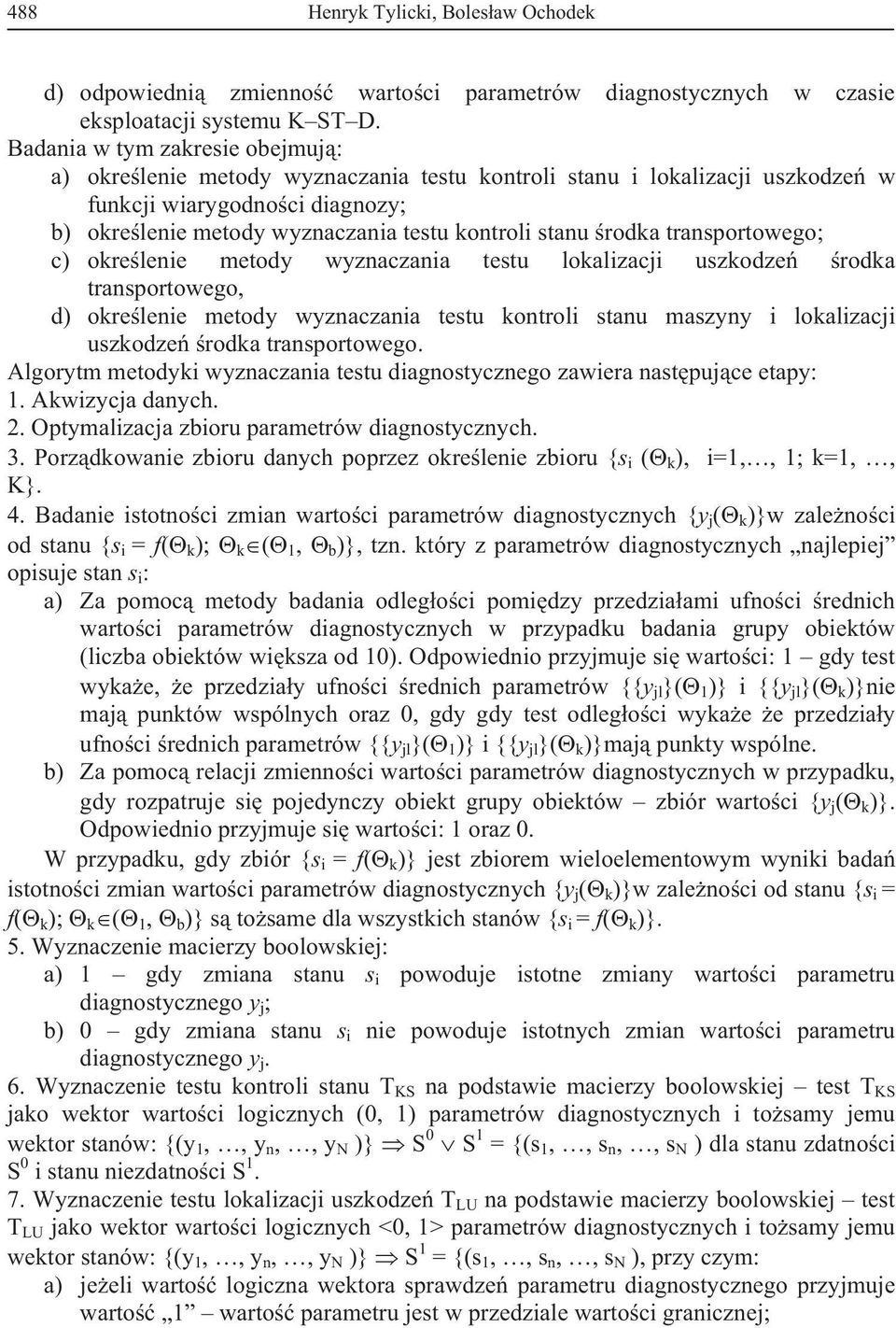 transportowego; c) okrelenie metody wyznaczania testu lokalizaci uszkodze rodka transportowego, d) okrelenie metody wyznaczania testu kontroli stanu maszyny i lokalizaci uszkodze rodka transportowego.