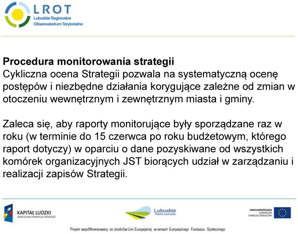 Zaleca się, aby raporty monitorujące były sporządzane raz w roku (w terminie do 15 czerwca po roku budżetowym,