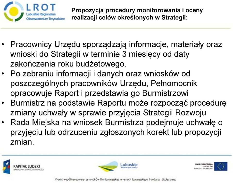 Po zebraniu informacji i danych oraz wniosków od poszczególnych pracowników Urzędu, Pełnomocnik opracowuje Raport i przedstawia go Burmistrzowi