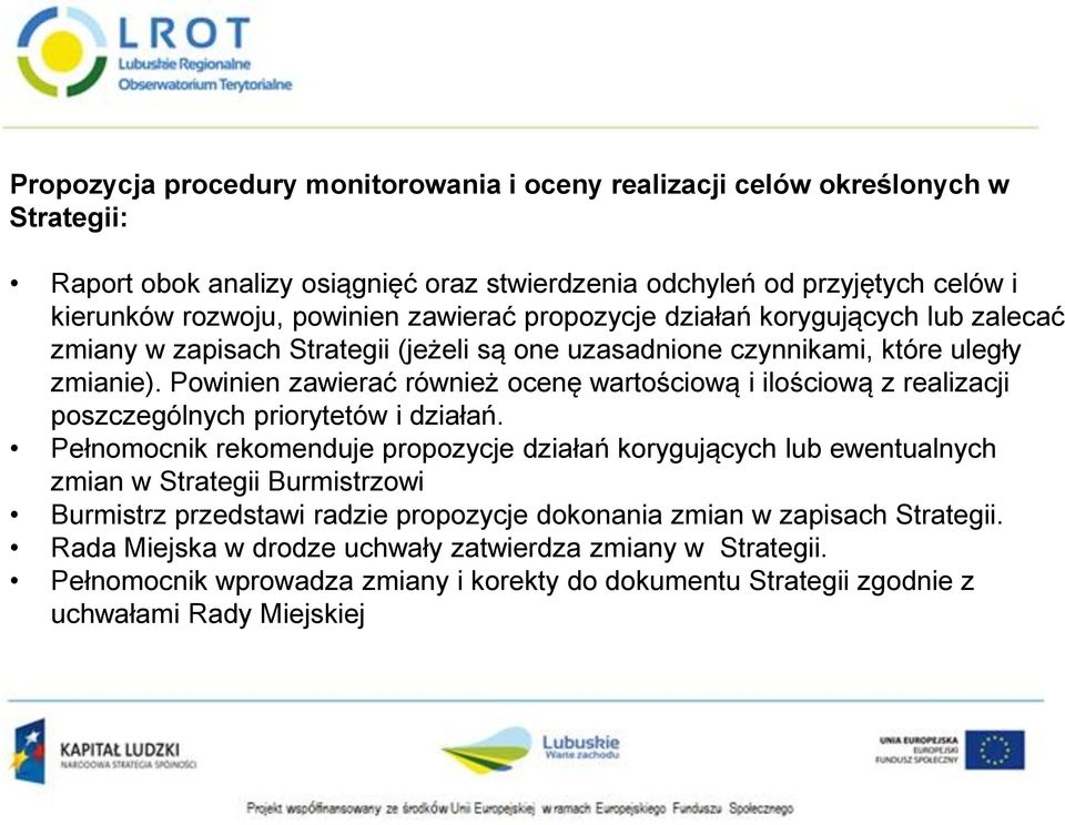 Powinien zawierać również ocenę wartościową i ilościową z realizacji poszczególnych priorytetów i działań.