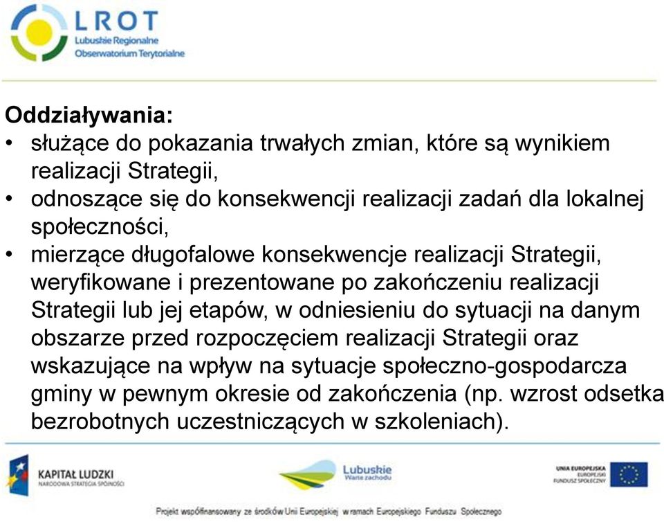 realizacji Strategii lub jej etapów, w odniesieniu do sytuacji na danym obszarze przed rozpoczęciem realizacji Strategii oraz wskazujące