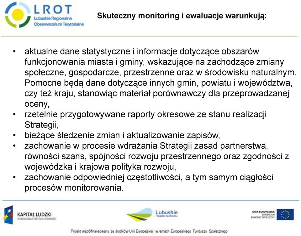 Pomocne będą dane dotyczące innych gmin, powiatu i województwa, czy też kraju, stanowiąc materiał porównawczy dla przeprowadzanej oceny, rzetelnie przygotowywane raporty okresowe ze