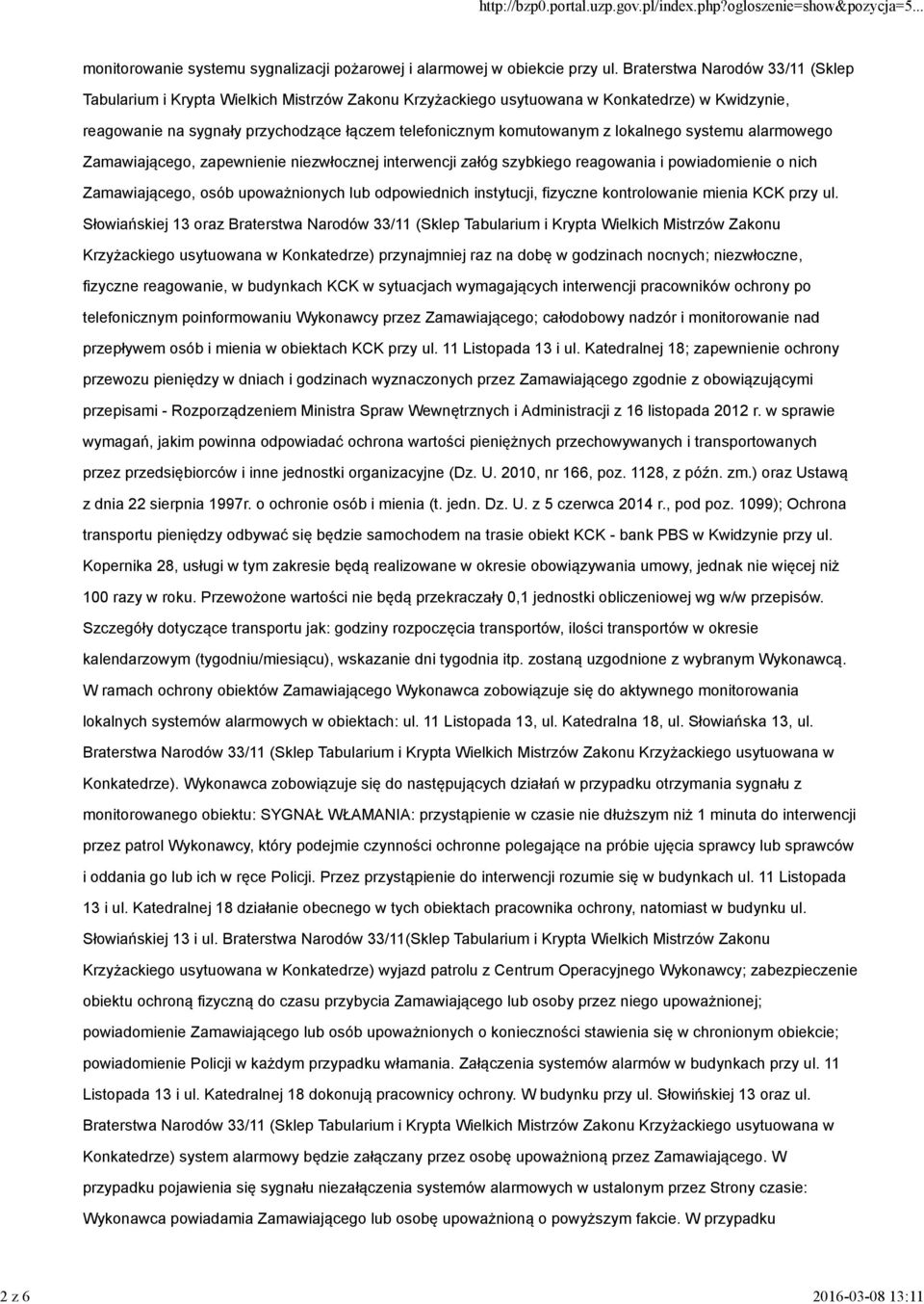 lokalnego systemu alarmowego Zamawiającego, zapewnienie niezwłocznej interwencji załóg szybkiego reagowania i powiadomienie o nich Zamawiającego, osób upoważnionych lub odpowiednich instytucji,