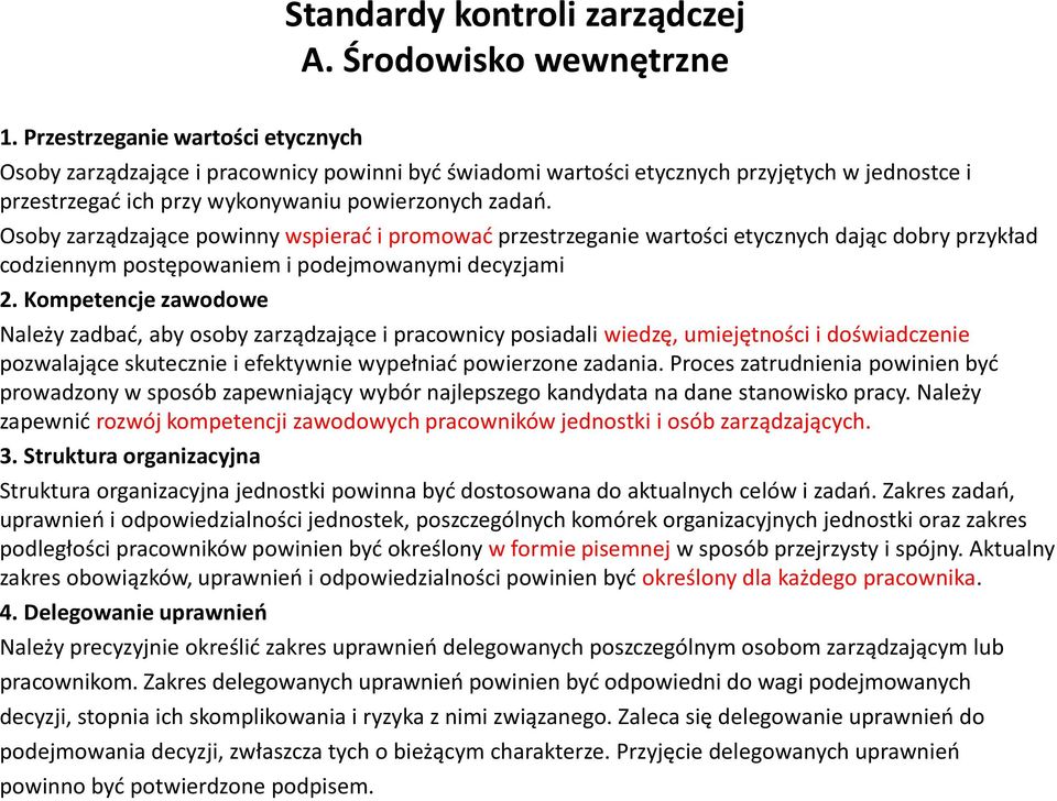 Osoby zarządzające powinny wspierać i promować przestrzeganie wartości etycznych dając dobry przykład codziennym postępowaniem i podejmowanymi decyzjami 2.