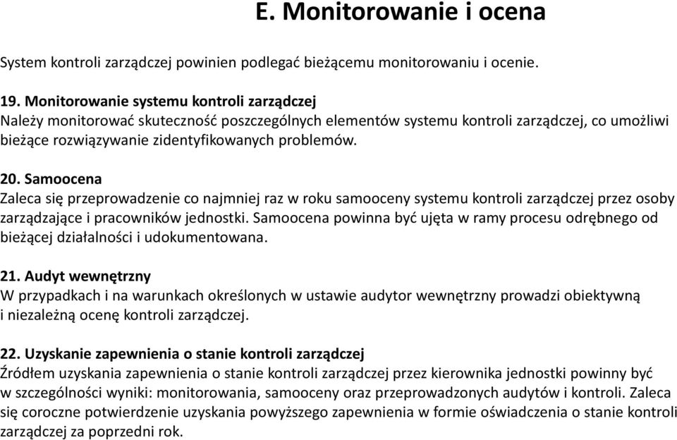 Samoocena Zaleca się przeprowadzenie co najmniej raz w roku samooceny systemu kontroli zarządczej przez osoby zarządzające i pracowników jednostki.