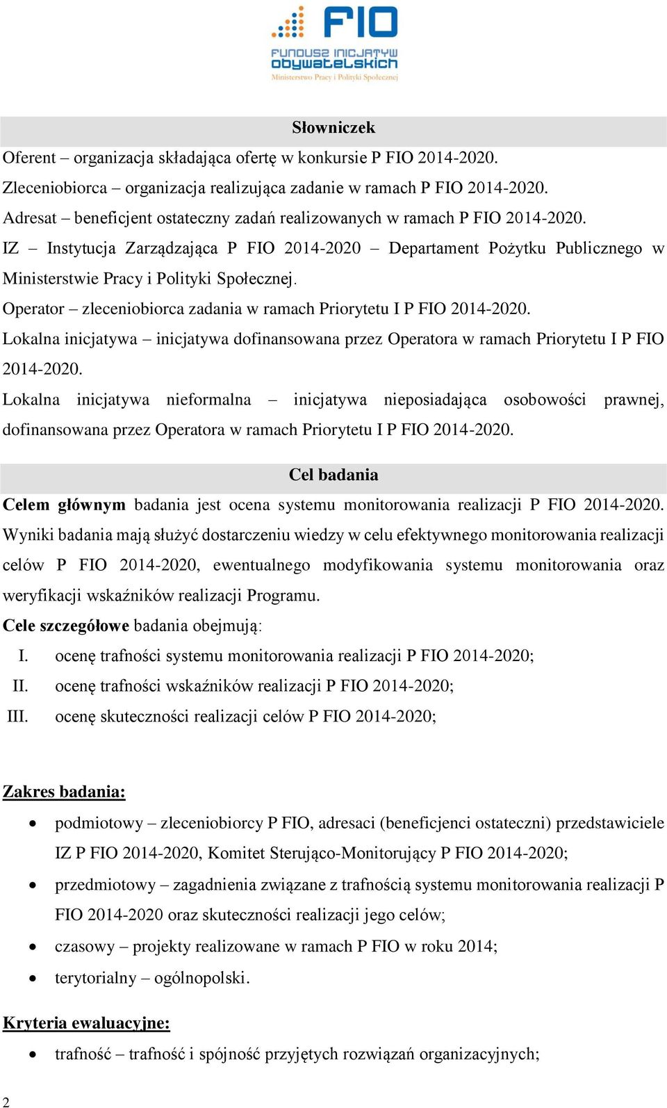 Operator zleceniobiorca zadania w ramach Priorytetu I P FIO 2014-2020. Lokalna inicjatywa inicjatywa dofinansowana przez Operatora w ramach Priorytetu I P FIO 2014-2020.