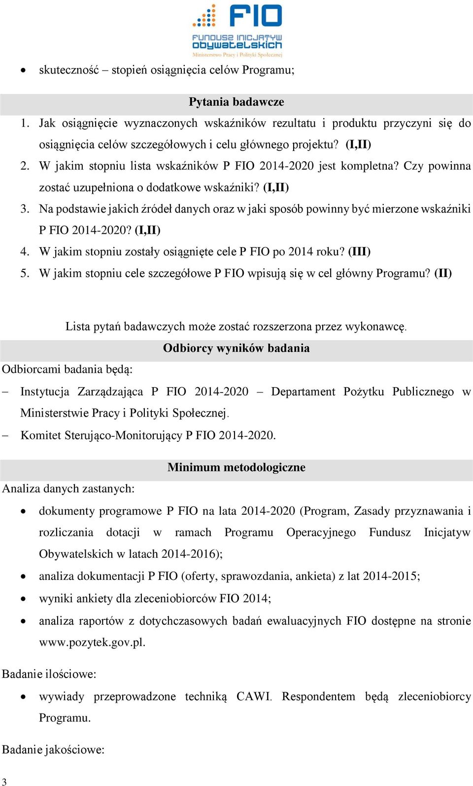 W jakim stopniu lista wskaźników P FIO 2014-2020 jest kompletna? Czy powinna zostać uzupełniona o dodatkowe wskaźniki? (I,II) 3.