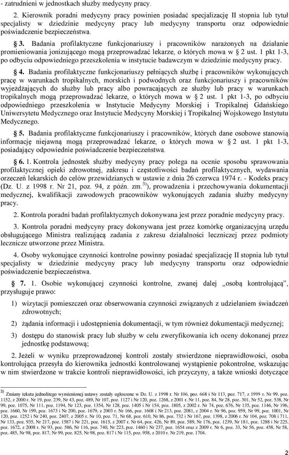 Badania profilaktyczne funkcjonariuszy i pracowników narażonych na działanie promieniowania jonizującego mogą przeprowadzać lekarze, o których mowa w 2 ust.