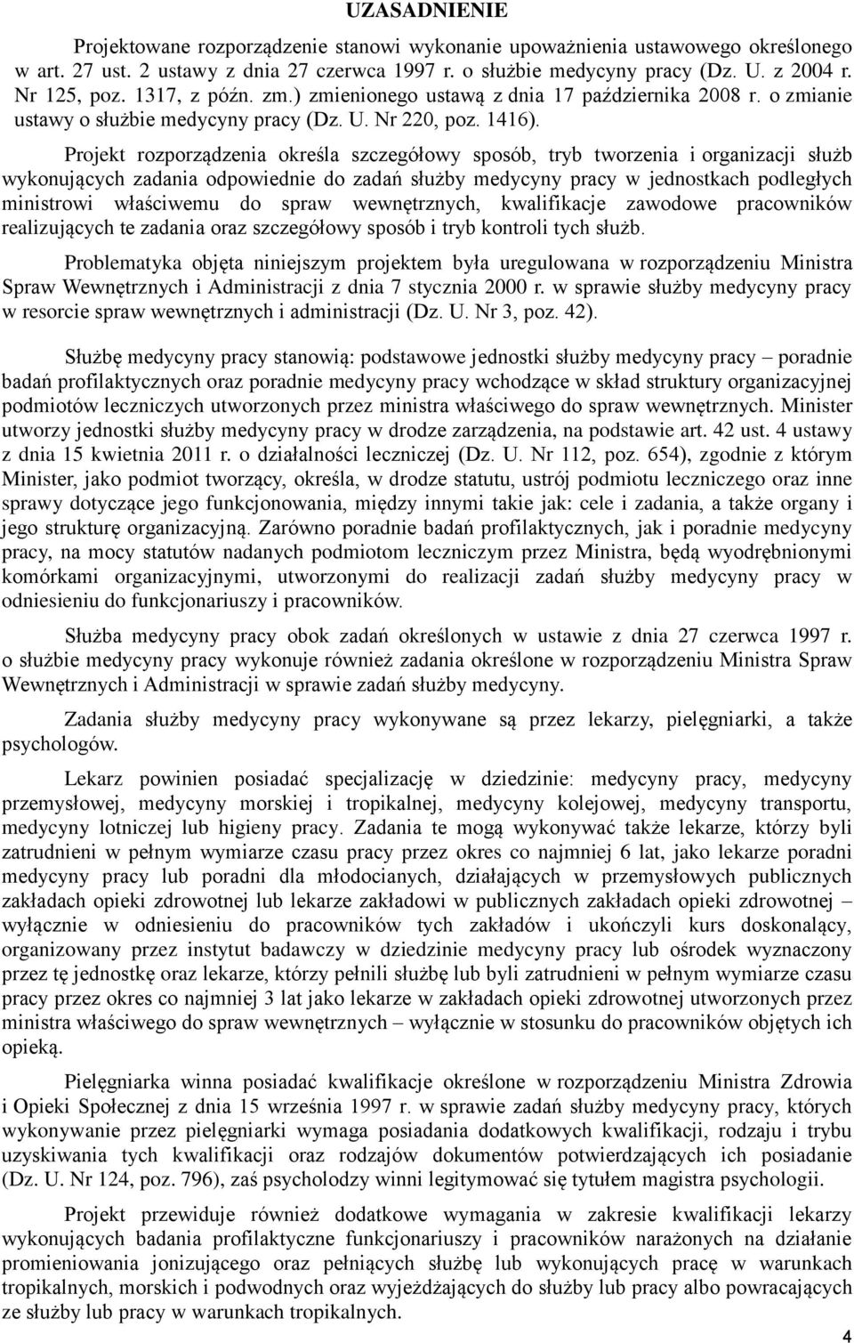 Projekt rozporządzenia określa szczegółowy sposób, tryb tworzenia i organizacji służb wykonujących zadania odpowiednie do zadań służby medycyny pracy w jednostkach podległych ministrowi właściwemu do