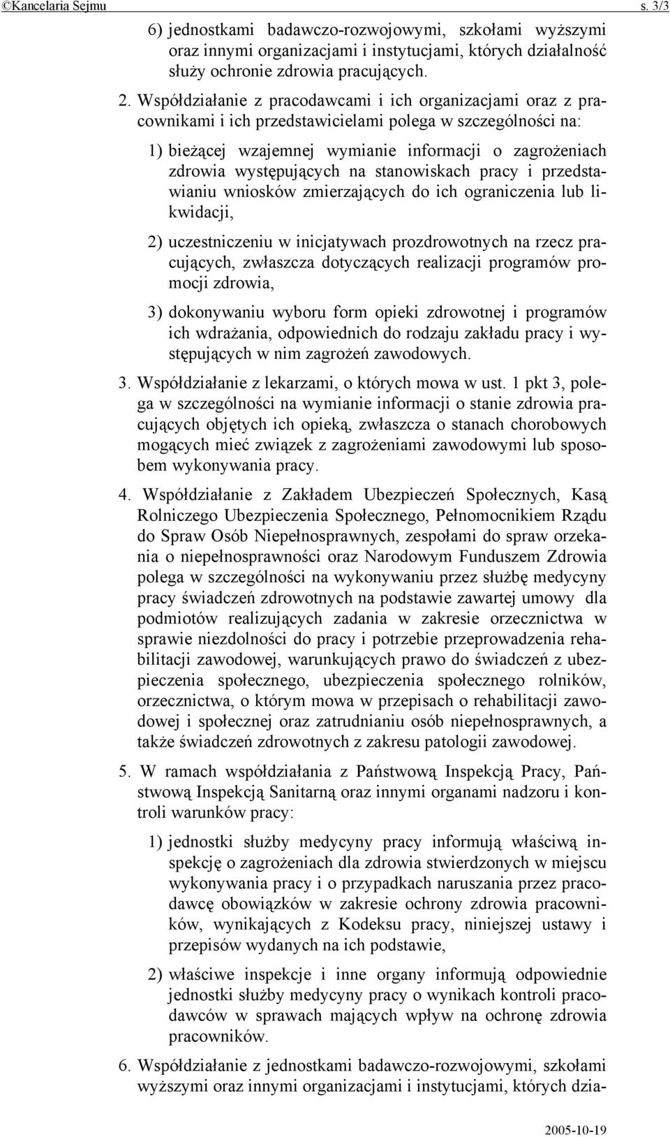 na stanowiskach pracy i przedstawianiu wniosków zmierzających do ich ograniczenia lub likwidacji, 2) uczestniczeniu w inicjatywach prozdrowotnych na rzecz pracujących, zwłaszcza dotyczących