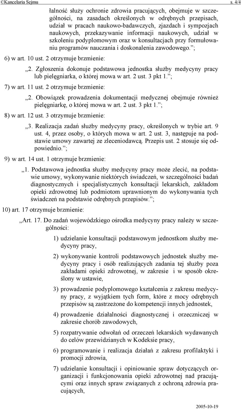 przekazywanie informacji naukowych, udział w szkoleniu podyplomowym oraz w konsultacjach przy formułowaniu programów nauczania i doskonalenia zawodowego. ; 6) w art. 10 ust. 2 otrzymuje brzmienie: 2.