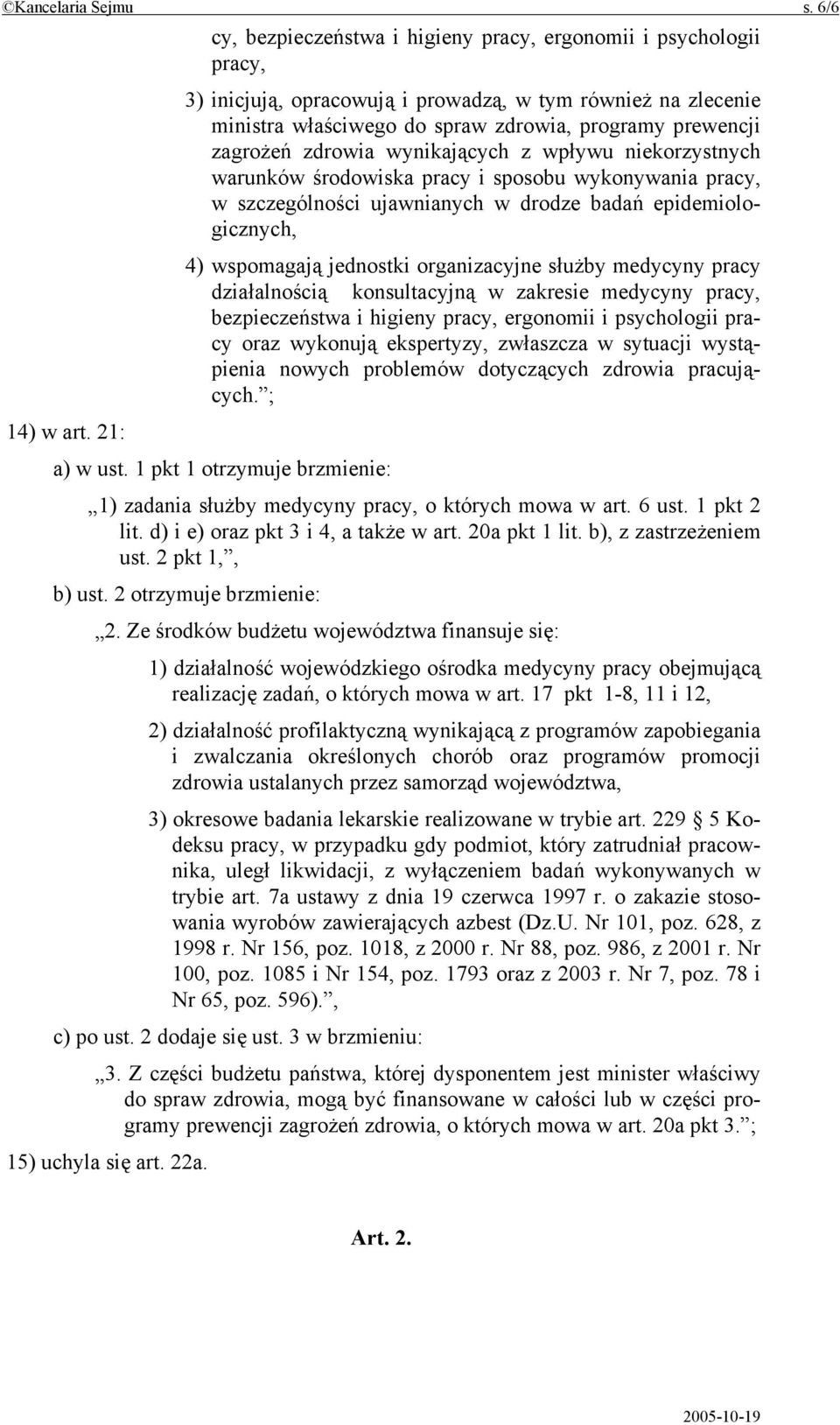 zdrowia wynikających z wpływu niekorzystnych warunków środowiska pracy i sposobu wykonywania pracy, w szczególności ujawnianych w drodze badań epidemiologicznych, 4) wspomagają jednostki