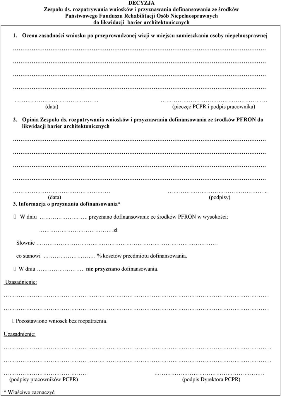 rozpatrywania wniosków i przyznawania dofinansowania ze środków PFRON do likwidacji barier architektonicznych. (data) 3. Informacja o przyznaniu dofinansowania*... (podpisy) + W dniu.