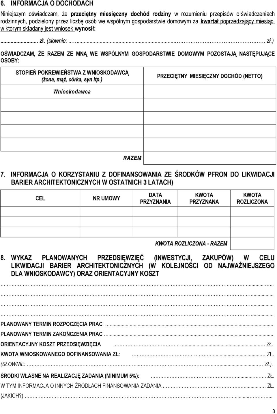 (słownie:...... zł.) OŚWIADCZAM, ŻE RAZEM ZE MNĄ WE WSPÓLNYM GOSPODARSTWIE DOMOWYM POZOSTAJĄ NASTĘPUJĄCE OSOBY: STOPIEŃ POKREWIEŃSTWA Z WNIOSKODAWCĄ (żona, mąż, córka, syn itp.