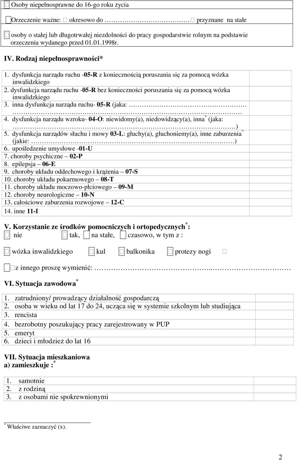 dysfunkcja narządu ruchu -05-R bez konieczności poruszania się za pomocą wózka inwalidzkiego 3. inna dysfunkcja narządu ruchu- 05-R (jaka: 4.