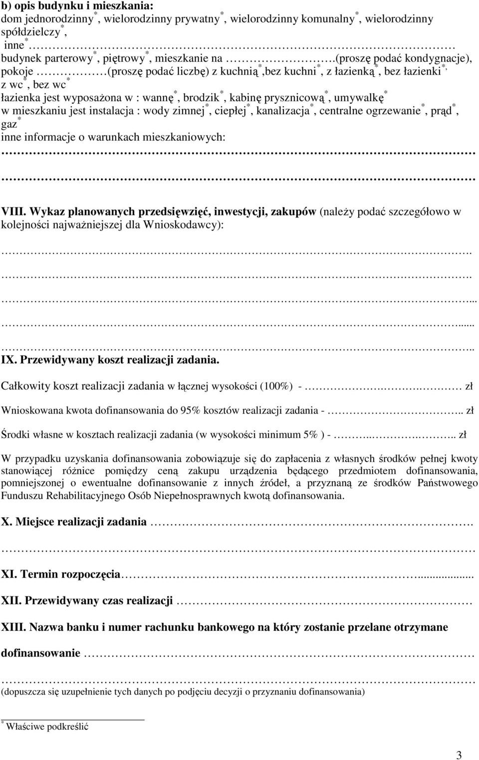 *, umywalkę * w mieszkaniu jest instalacja : wody zimnej *, ciepłej *, kanalizacja *, centralne ogrzewanie *, prąd *, gaz * inne informacje o warunkach mieszkaniowych: VIII.