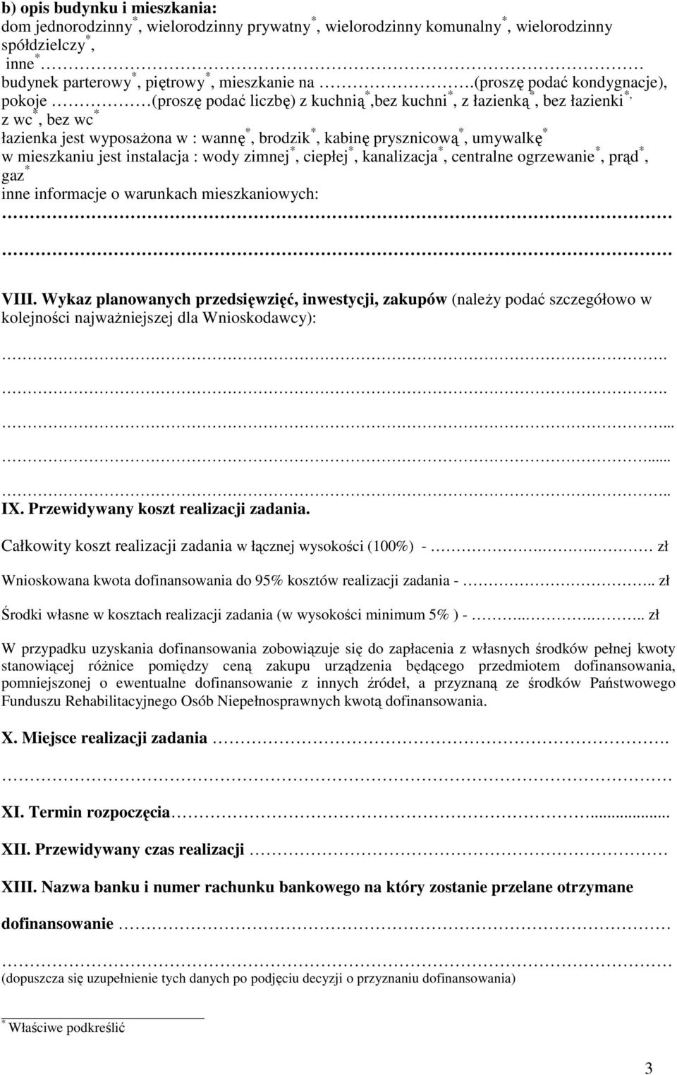 *, umywalkę * w mieszkaniu jest instalacja : wody zimnej *, ciepłej *, kanalizacja *, centralne ogrzewanie *, prąd *, gaz * inne informacje o warunkach mieszkaniowych: VIII.