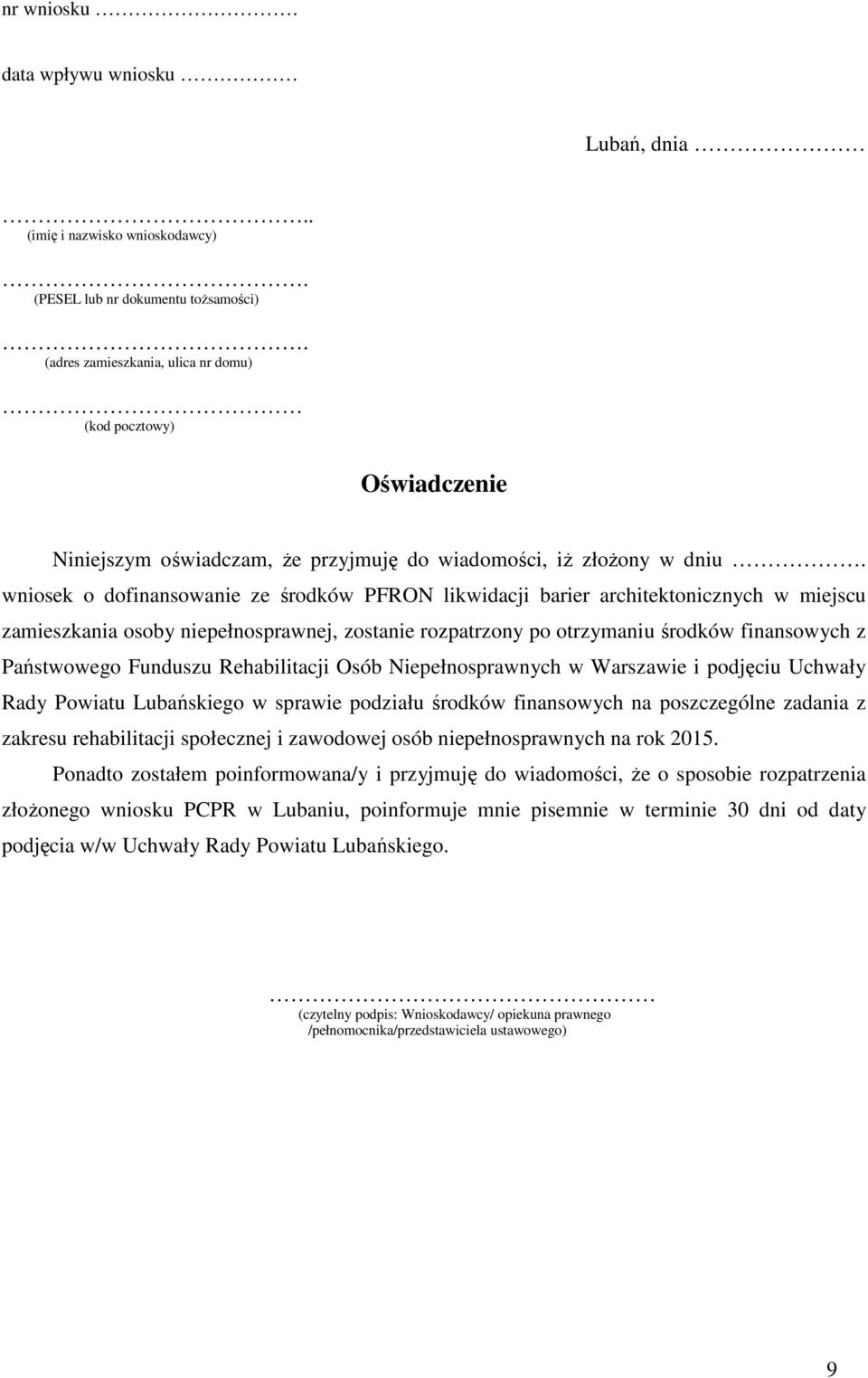 wniosek o dofinansowanie ze środków PFRON likwidacji barier architektonicznych w miejscu zamieszkania osoby niepełnosprawnej, zostanie rozpatrzony po otrzymaniu środków finansowych z Państwowego