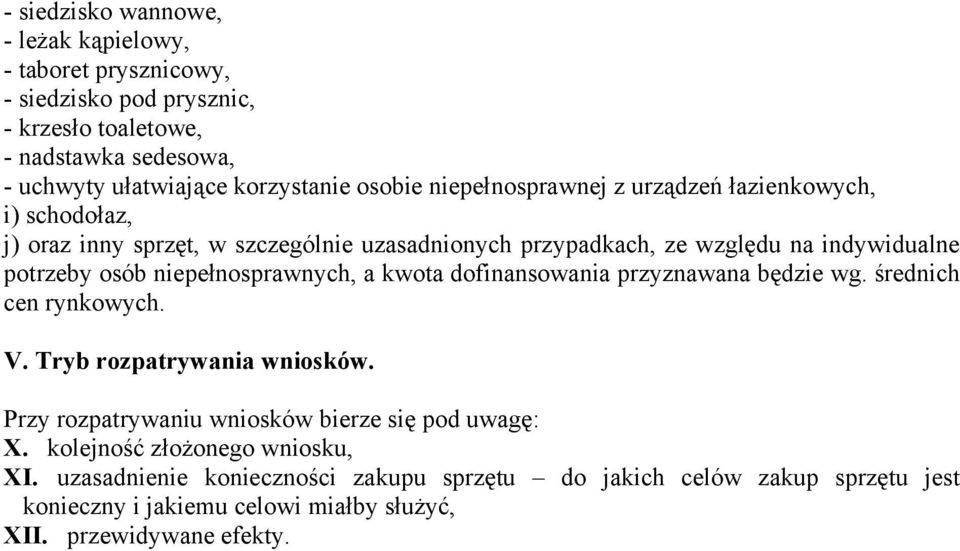 niepełnosprawnych, a kwota dofinansowania przyznawana będzie wg. średnich cen rynkowych. V. Tryb rozpatrywania wniosków.