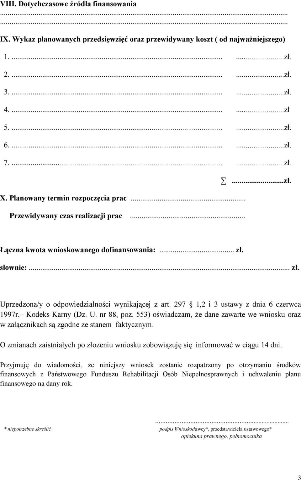 297 1,2 i 3 ustawy z dnia 6 czerwca 1997r. Kodeks Karny (Dz. U. nr 88, poz. 553) oświadczam, że dane zawarte we wniosku oraz w załącznikach są zgodne ze stanem faktycznym.