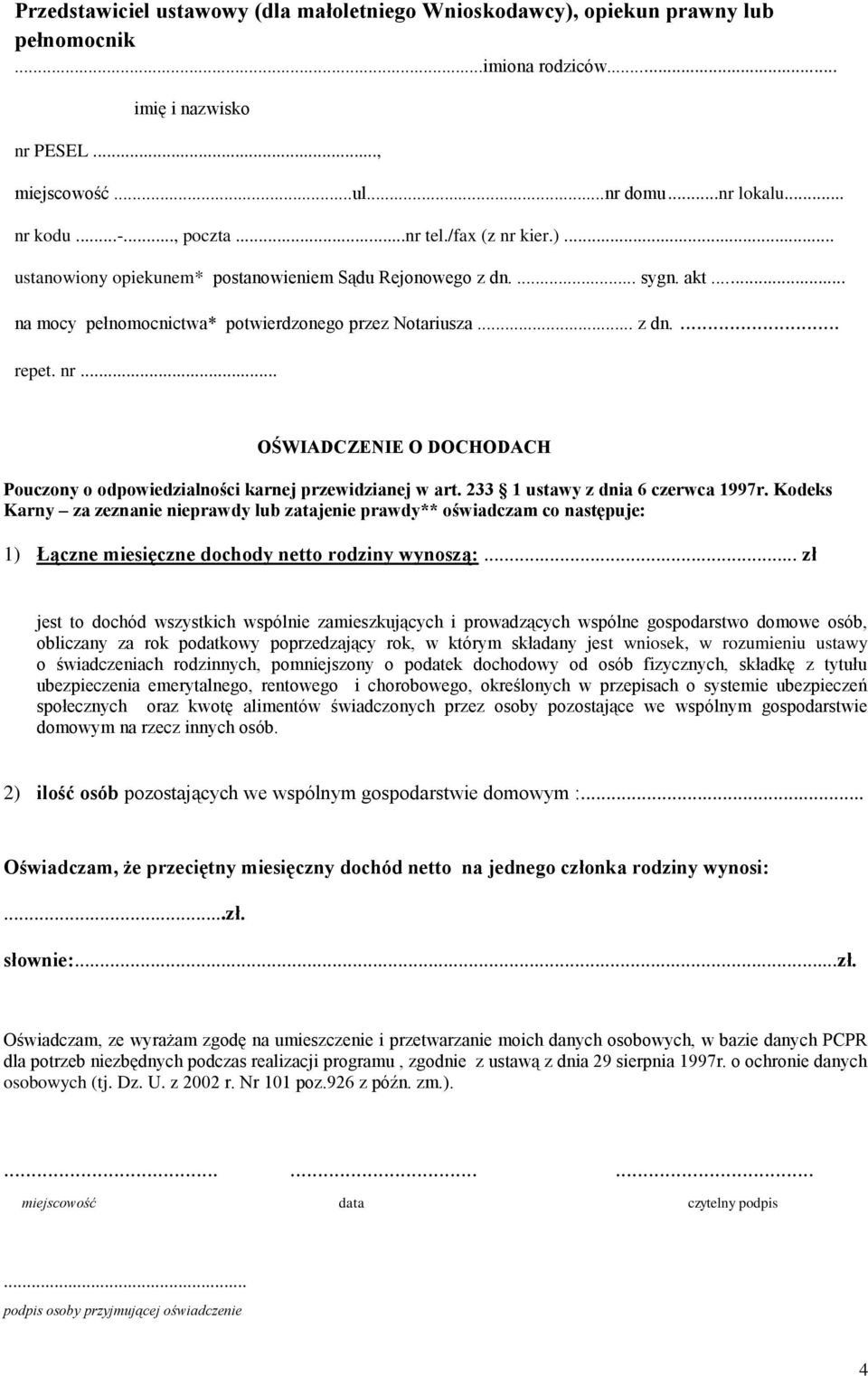 233 1 ustawy z dnia 6 czerwca 1997r. Kodeks Karny za zeznanie nieprawdy lub zatajenie prawdy** oświadczam co następuje: 1) Łączne miesięczne dochody netto rodziny wynoszą:.