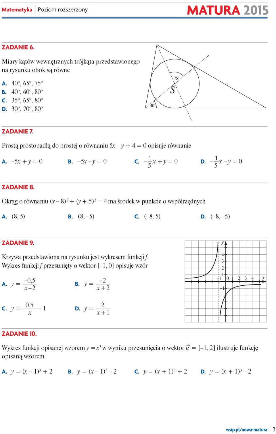 Okrąg o równaniu ( 8) + (y + 5) = 4 ma środek w punkcie o współrzędnych A. (8, 5) B. (8, 5) C. ( 8, 5) D. ( 8, 5) Zadanie 9. y Krzywa przedstawiona na rysunku jest wykresem funkcji f.