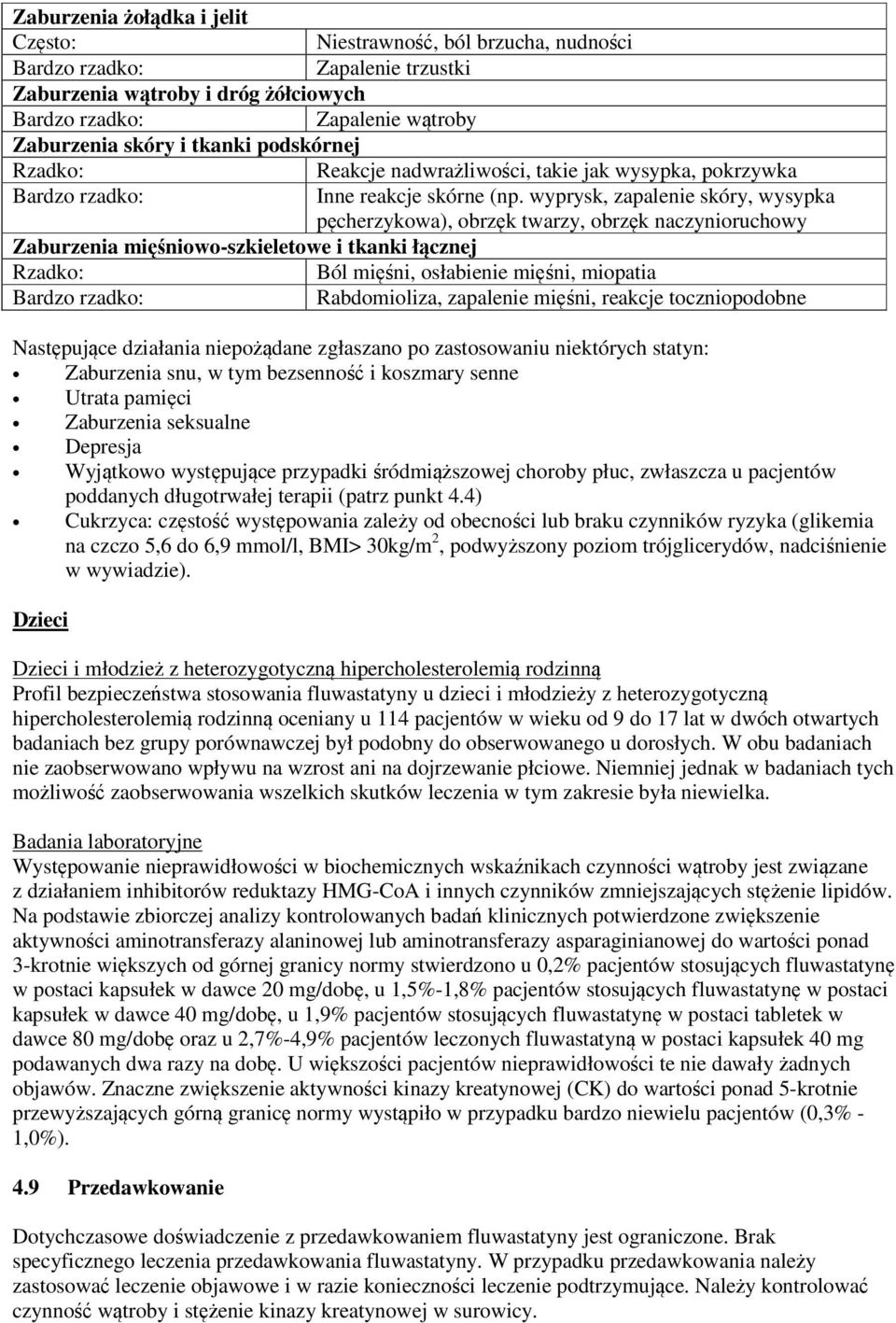 wyprysk, zapalenie skóry, wysypka pęcherzykowa), obrzęk twarzy, obrzęk naczynioruchowy Zaburzenia mięśniowo-szkieletowe i tkanki łącznej Rzadko: Ból mięśni, osłabienie mięśni, miopatia Rabdomioliza,